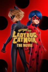 Miraculous: Ladybug & Cat Noir, The Movie (2023) Cast, Release Date, Review, Trailer