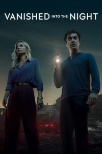 Vanished into the Night (2024) Cast, Release Date, Review, Trailer